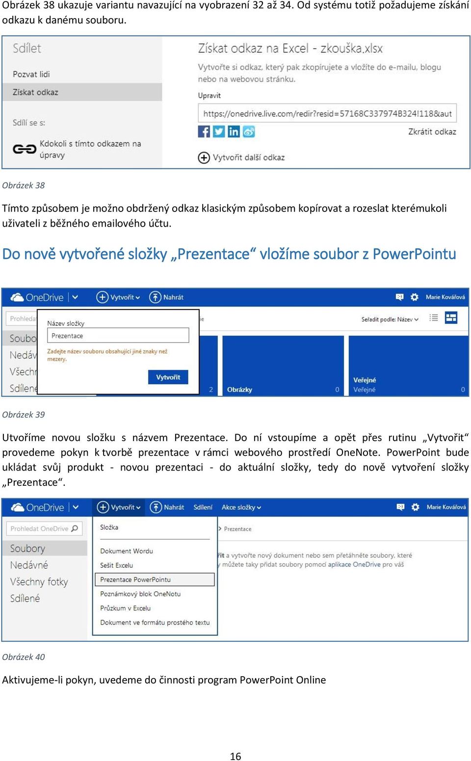 Do nově vytvořené složky Prezentace vložíme soubor z PowerPointu Obrázek 39 Utvoříme novou složku s názvem Prezentace.