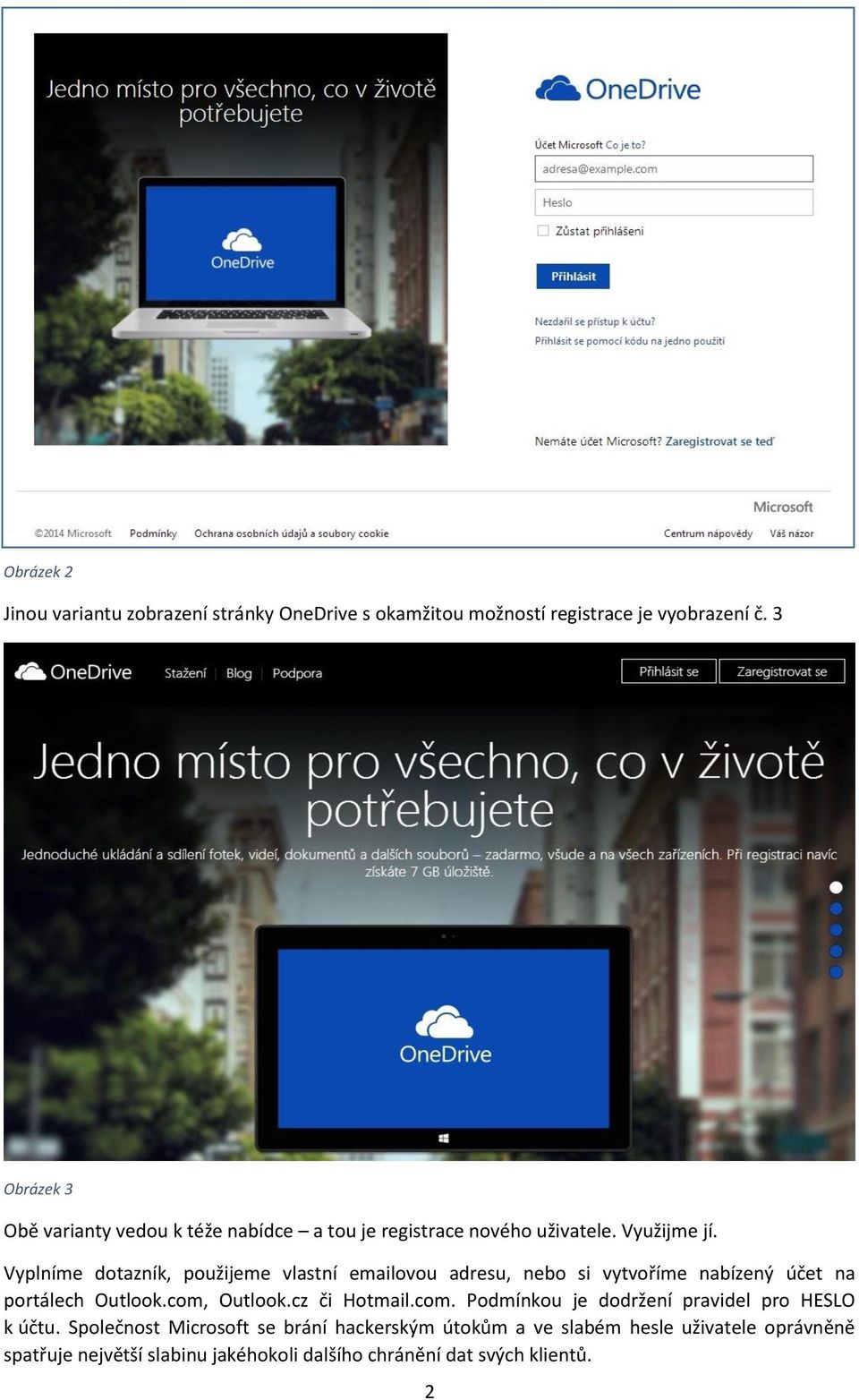 Vyplníme dotazník, použijeme vlastní emailovou adresu, nebo si vytvoříme nabízený účet na portálech Outlook.com, Outlook.cz či Hotmail.