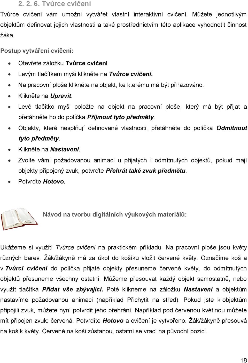 Postup vytváření cvičení: Otevřete záložku Tvůrce cvičení Levým tlačítkem myši klikněte na Tvůrce cvičení. Na pracovní ploše klikněte na objekt, ke kterému má být přiřazováno. Klikněte na Upravit.