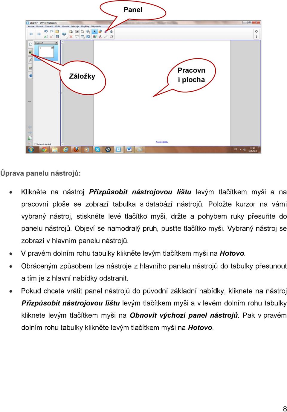 Vybraný nástroj se zobrazí v hlavním panelu nástrojů. V pravém dolním rohu tabulky klikněte levým tlačítkem myši na Hotovo.