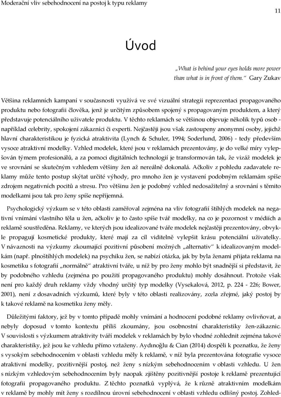 produktem, a který představuje potenci{lního uživatele produktu. V těchto reklam{ch se většinou objevuje několik typů osob - například celebrity, spokojení z{kazníci či experti.