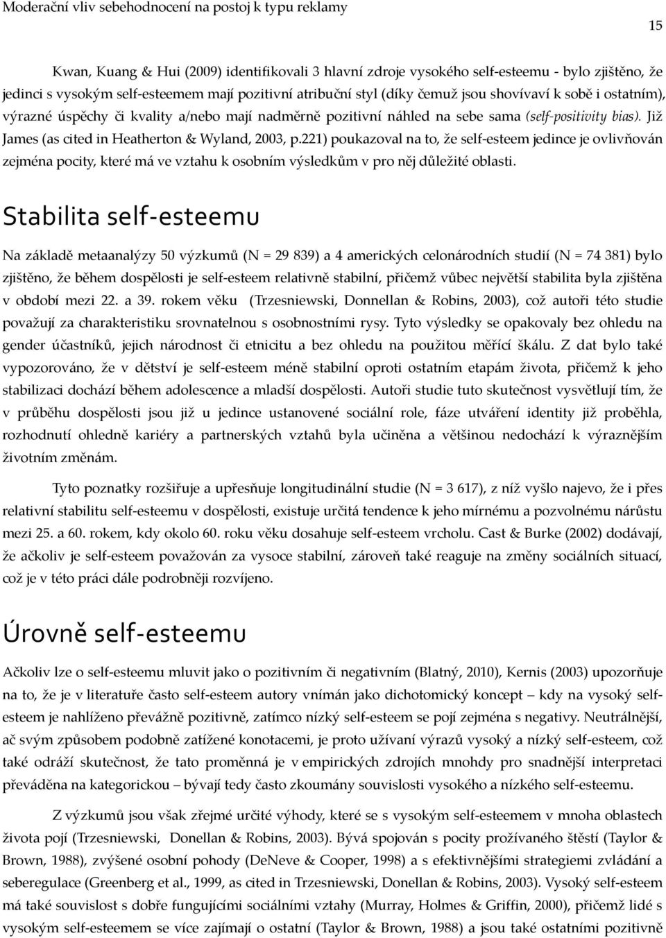 221) poukazoval na to, že self-esteem jedince je ovlivňov{n zejména pocity, které m{ ve vztahu k osobním výsledkům v pro něj důležité oblasti.