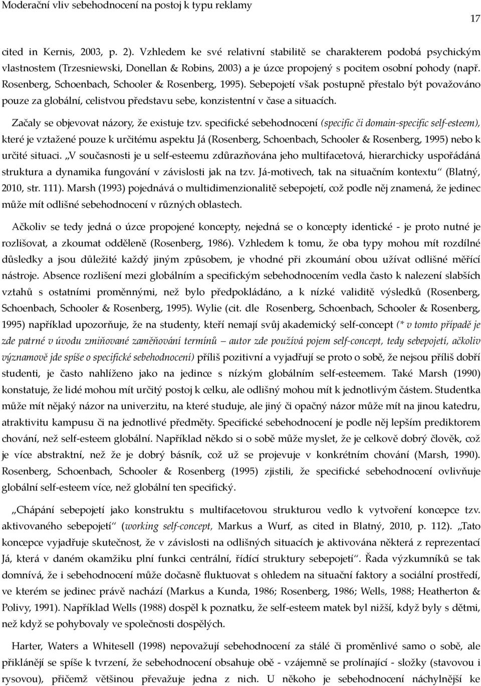 Rosenberg, Schoenbach, Schooler & Rosenberg, 1995). Sebepojetí však postupně přestalo být považov{no pouze za glob{lní, celistvou představu sebe, konzistentní v čase a situacích.