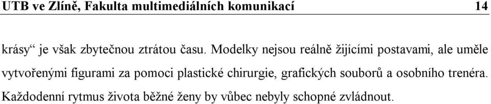 Modelky nejsou reálně žijícími postavami, ale uměle vytvořenými figurami za