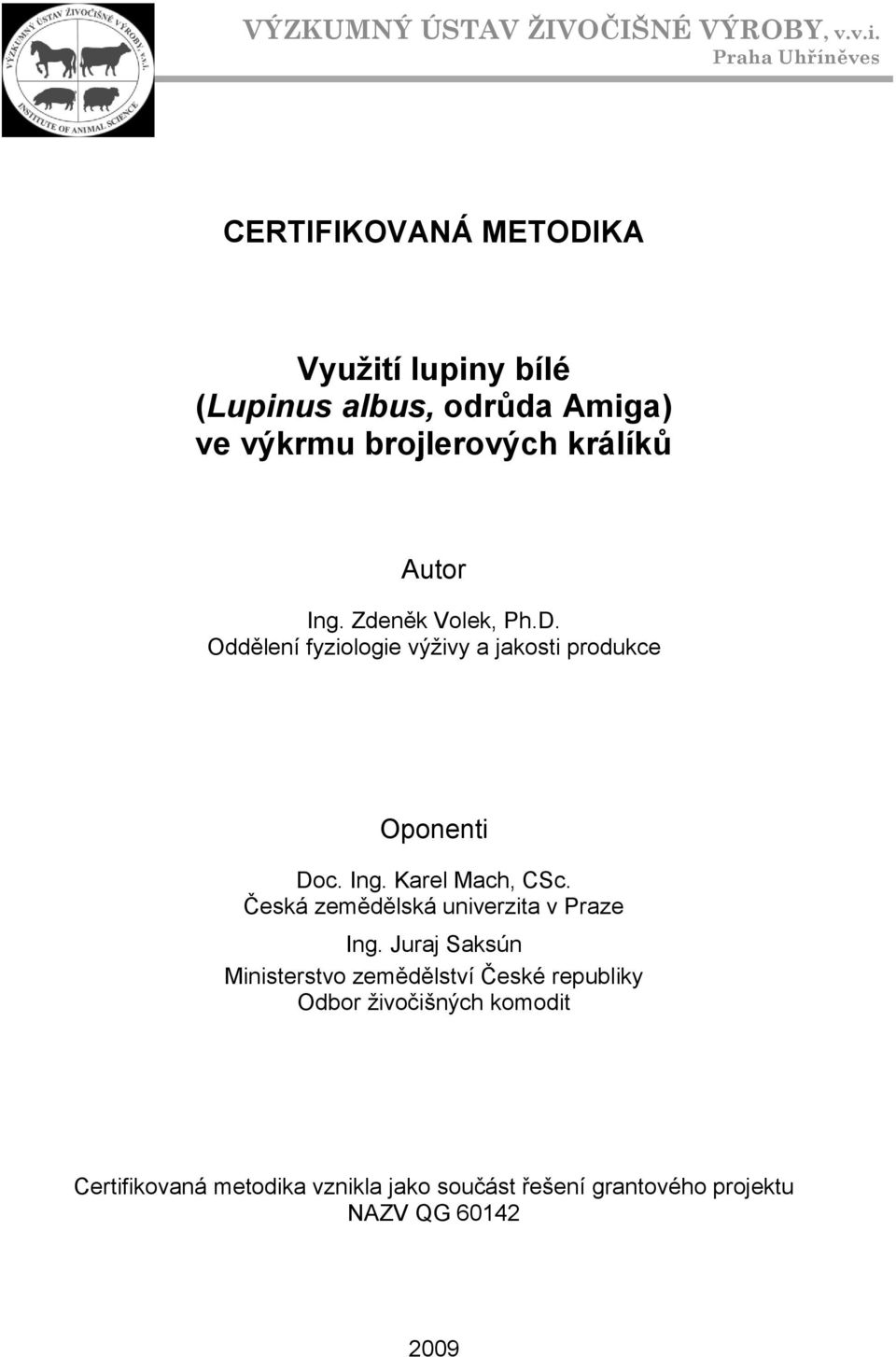 Autor Ing. Zdeněk Volek, Ph.D. Oddělení fyziologie výživy a jakosti produkce Oponenti Doc. Ing. Karel Mach, CSc.