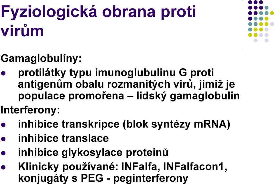Interferony: inhibice transkripce (blok syntézy mrna) inhibice translace inhibice