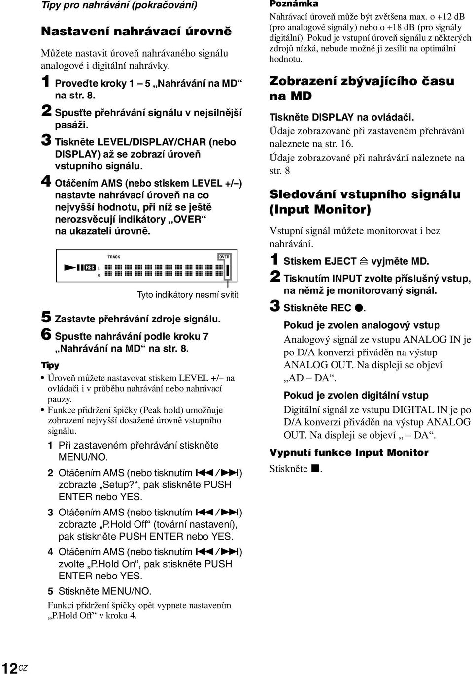 4 Otáčením AMS (nebo stiskem LEVEL +/ ) nastavte nahrávací úroveň na co nejvyšší hodnotu, při níž se ještě nerozsvěcují indikátory OVER na ukazateli úrovně.