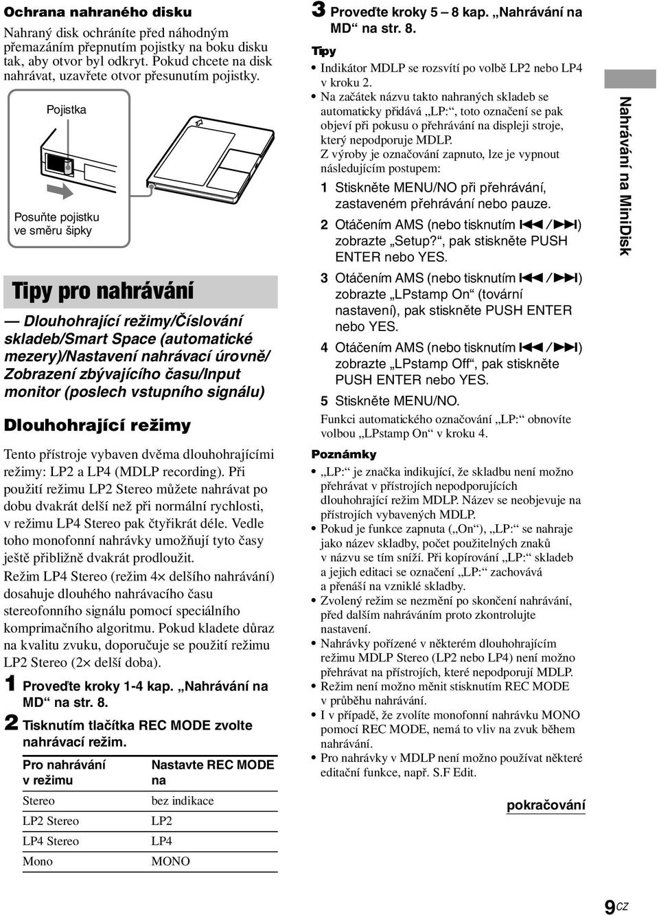 monitor (poslech vstupního signálu) Dlouhohrající režimy Tento přístroje vybaven dvěma dlouhohrajícími režimy: LP2 a LP4 (MDLP recording).