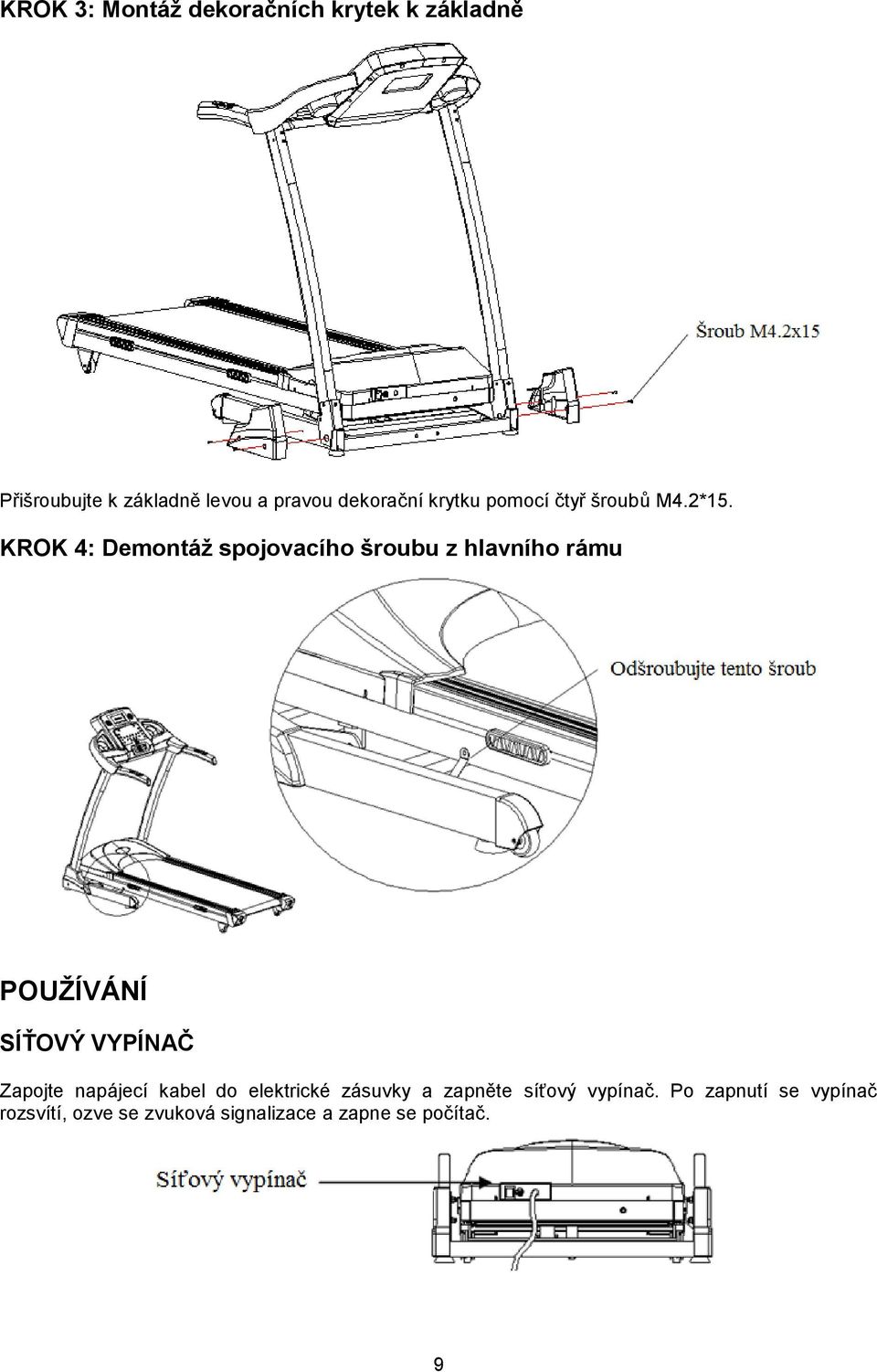 KROK 4: Demontáž spojovacího šroubu z hlavního rámu POUŽÍVÁNÍ SÍŤOVÝ VYPÍNAČ Zapojte