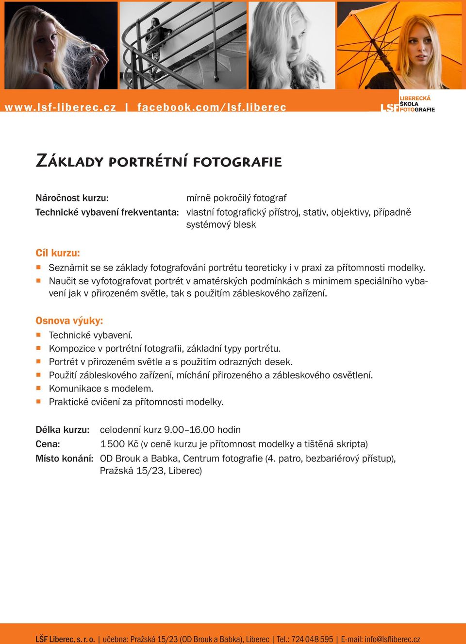 Naučit se vyfotografovat portrét v amatérských podmínkách s minimem speciálního vybavení jak v přirozeném světle, tak s použitím zábleskového zařízení. Technické vybavení.
