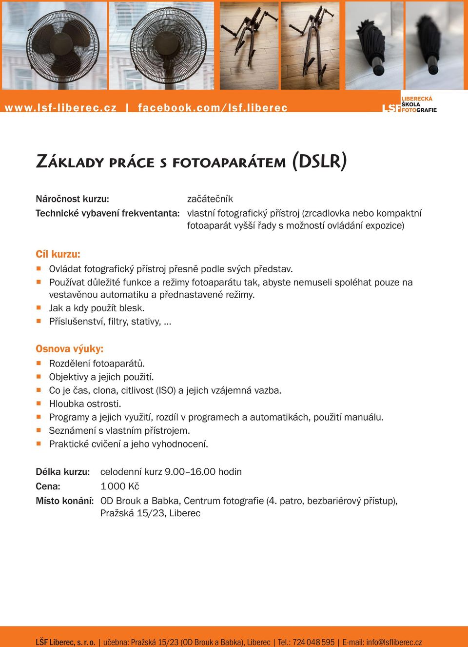 Jak a kdy použít blesk. Příslušenství, filtry, stativy, Rozdělení fotoaparátů. Objektivy a jejich použití. Co je čas, clona, citlivost (ISO) a jejich vzájemná vazba. Hloubka ostrosti.