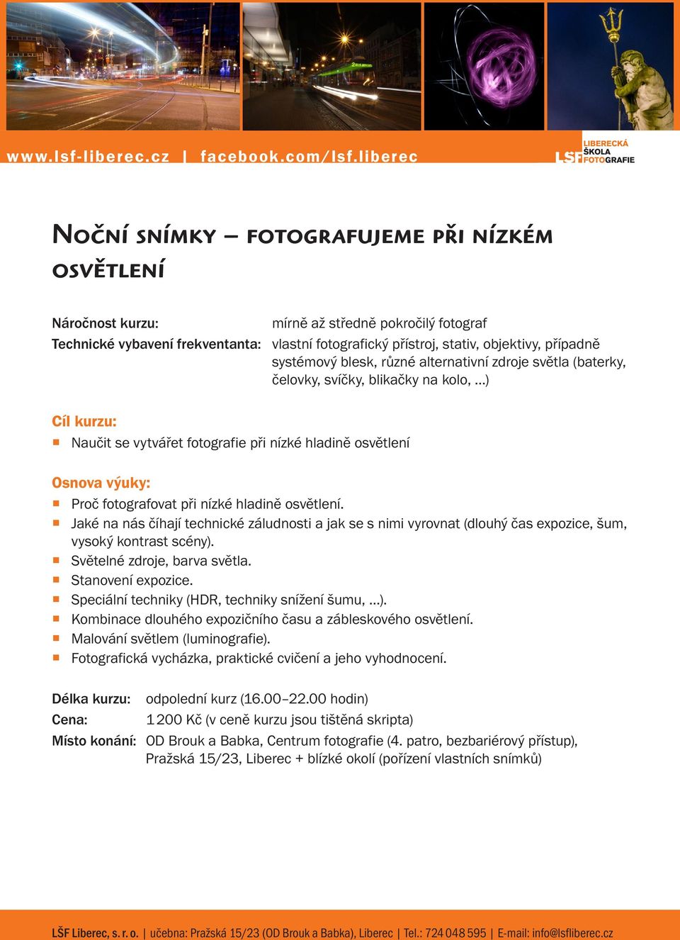 Jaké na nás číhají technické záludnosti a jak se s nimi vyrovnat (dlouhý čas expozice, šum, vysoký kontrast scény). Světelné zdroje, barva světla. Stanovení expozice.