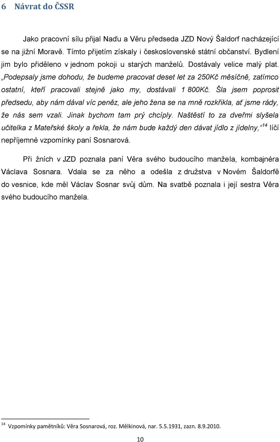 Podepsaly jsme dohodu, že budeme pracovat deset let za 250Kč měsíčně, zatímco ostatní, kteří pracovali stejně jako my, dostávali 1 800Kč.