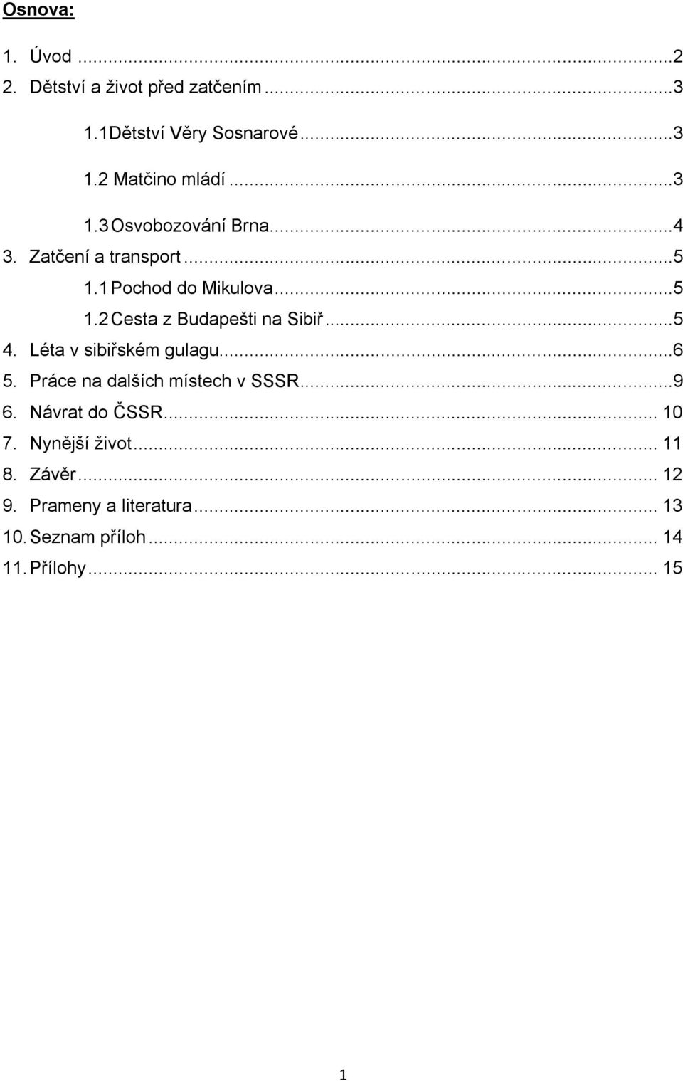 ..5 4. Léta v sibiřském gulagu...6 5. Práce na dalších místech v SSSR...9 6. Návrat do ČSSR... 10 7.