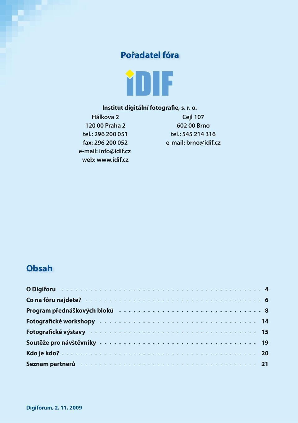 - - - - - - - - - - - - - - - - - - - - - - - - - - - - - - - - - - - - - 6 Program přednáškových bloků - - - - - - - - - - - - - - - - - - - - - - - - - - - - - - 8 Fotografické workshopy - - - - -