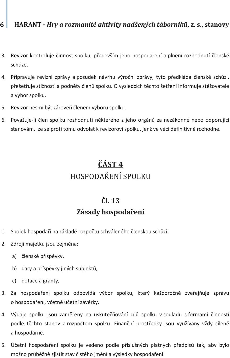 5. Revizor nesmí být zároveň členem výboru spolku. 6.