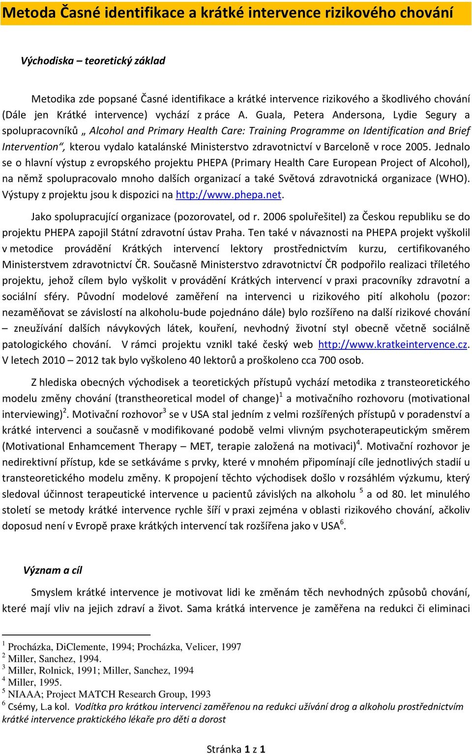 Guala, Petera Andersona, Lydie Segury a spolupracovníků Alcohol and Primary Health Care: Training Programme on Identification and Brief Intervention, kterou vydalo katalánské Ministerstvo