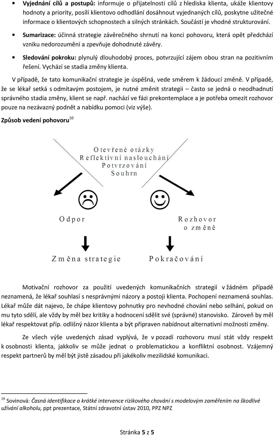 Sumarizace: účinná strategie závěrečného shrnutí na konci pohovoru, která opět předchází vzniku nedorozumění a zpevňuje dohodnuté závěry.