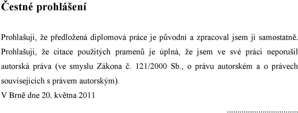 Prohlašuji, ţe citace pouţitých pramenů je úplná, ţe jsem ve své práci neporušil