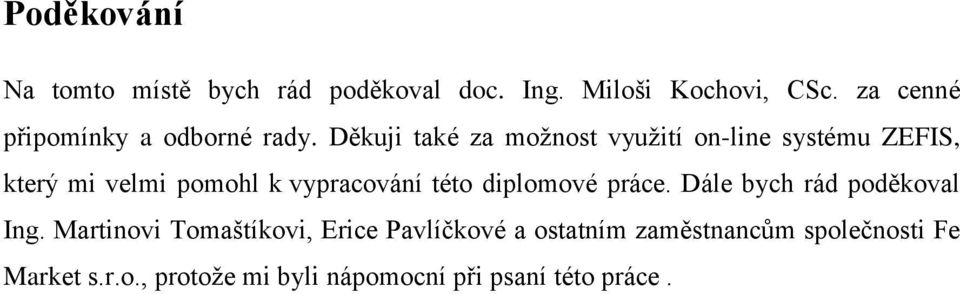 Děkuji také za moţnost vyuţití on-line systému ZEFIS, který mi velmi pomohl k vypracování této