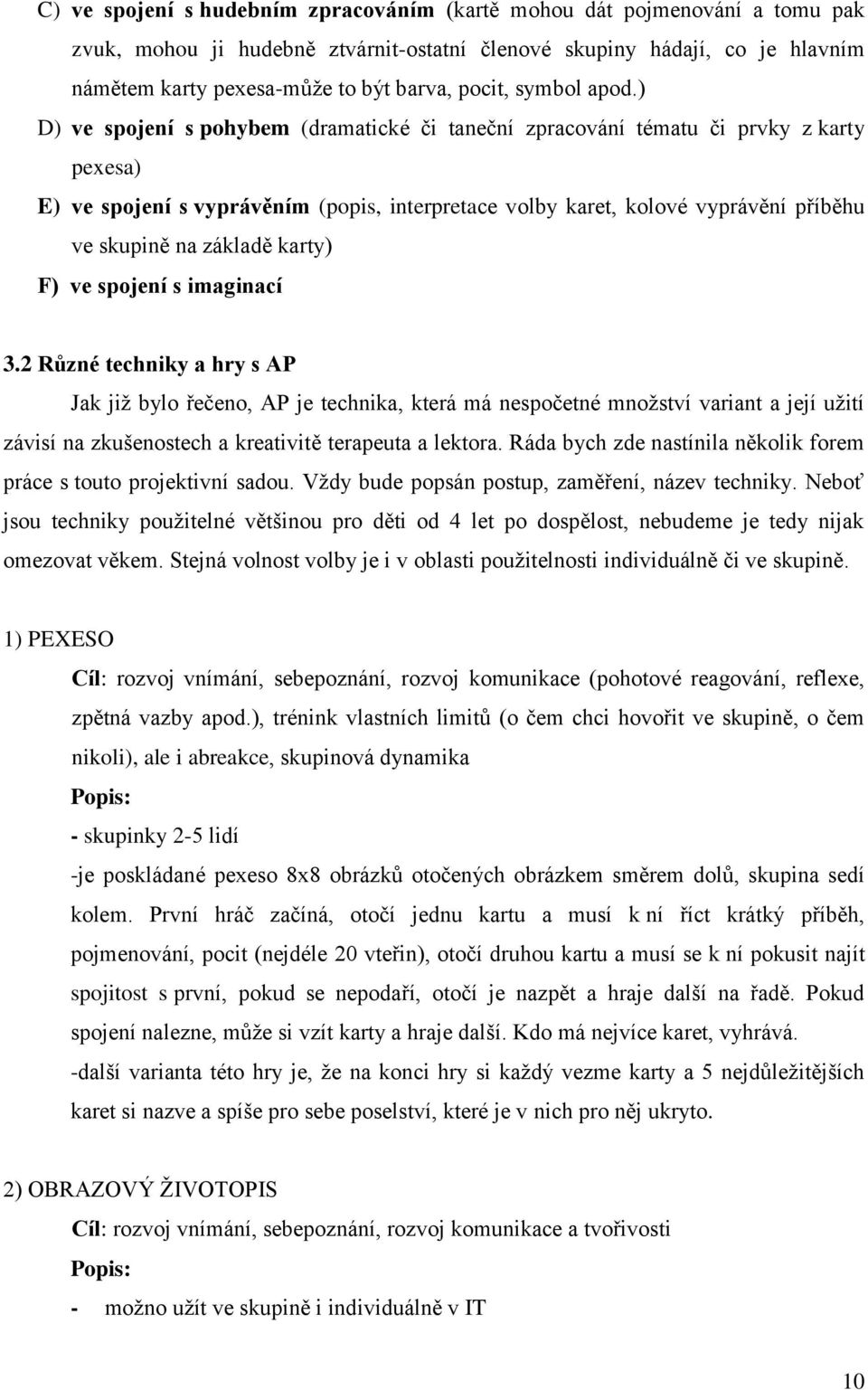 ) D) ve spojení s pohybem (dramatické či taneční zpracování tématu či prvky z karty pexesa) E) ve spojení s vyprávěním (popis, interpretace volby karet, kolové vyprávění příběhu ve skupině na základě