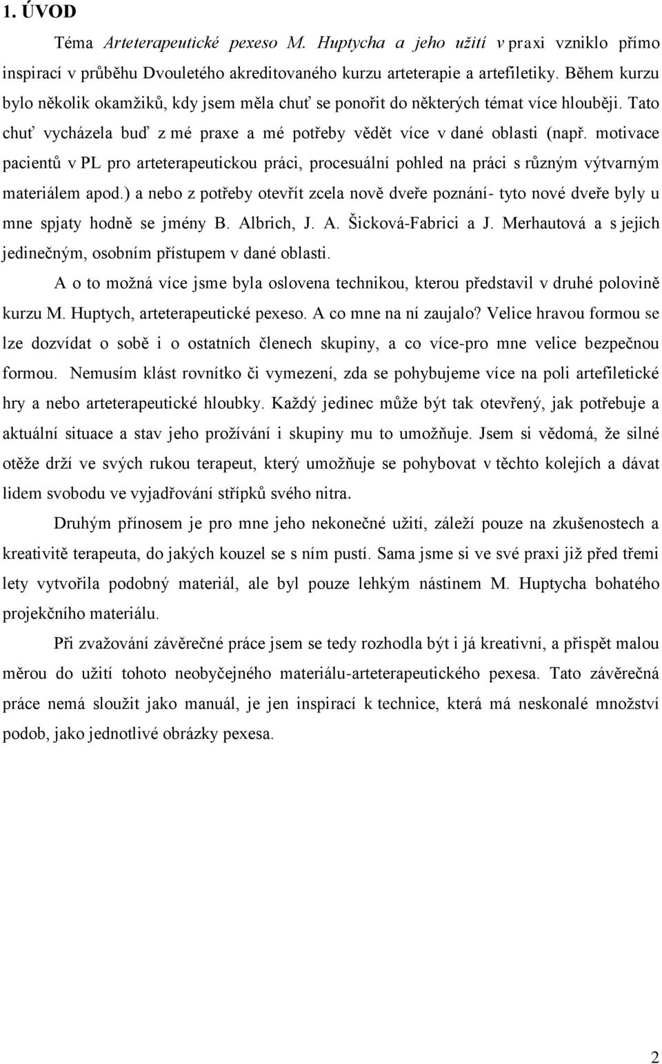 motivace pacientů v PL pro arteterapeutickou práci, procesuální pohled na práci s různým výtvarným materiálem apod.