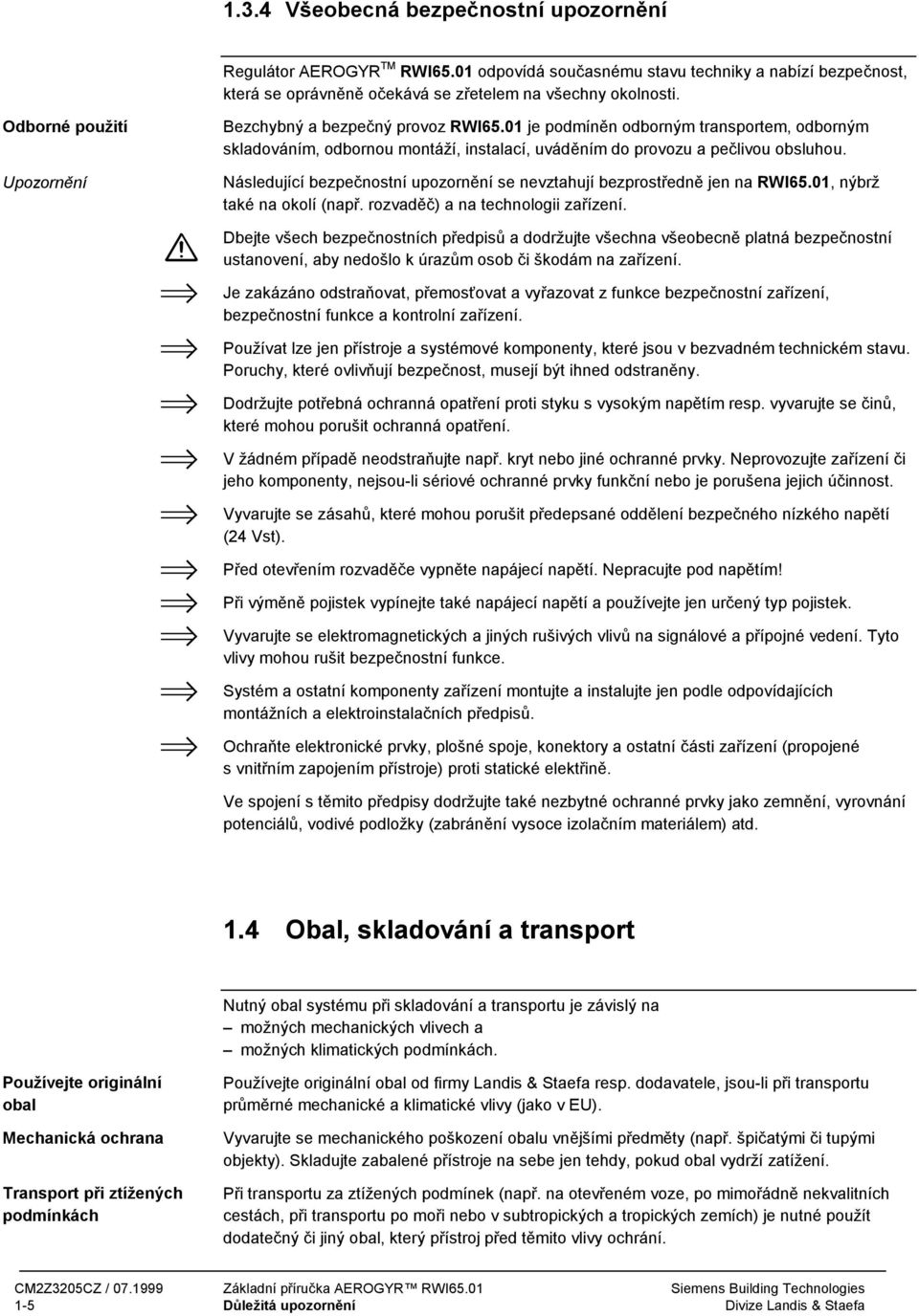 Následující bezpečnostní upozornění se nevztahují bezprostředně jen na RWI65.01, nýbrž také na okolí (např. rozvaděč) a na technologii zařízení.