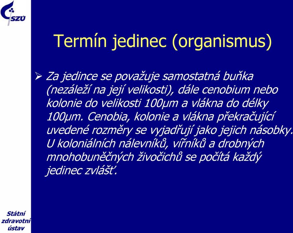 Cenobia, kolonie a vlákna překračující uvedené rozměry se vyjadřují jako jejich násobky.