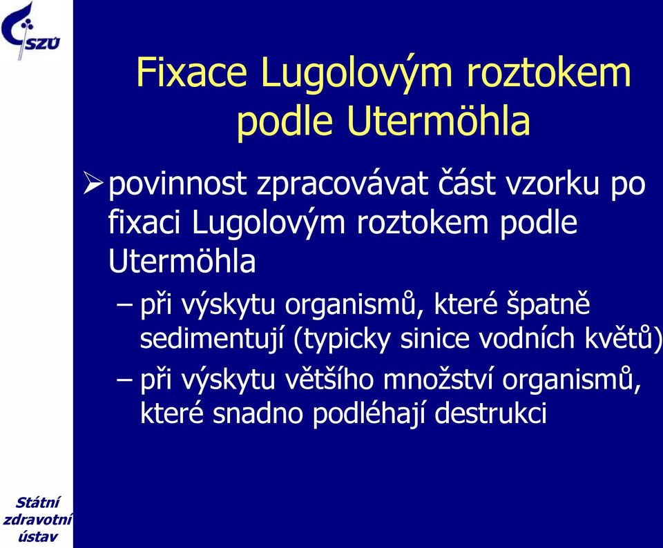 výskytu organismů, které špatně sedimentují (typicky sinice vodních