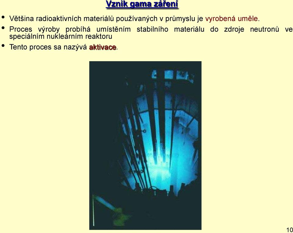 Proces výroby probíhá umístěním stabilního materiálu do