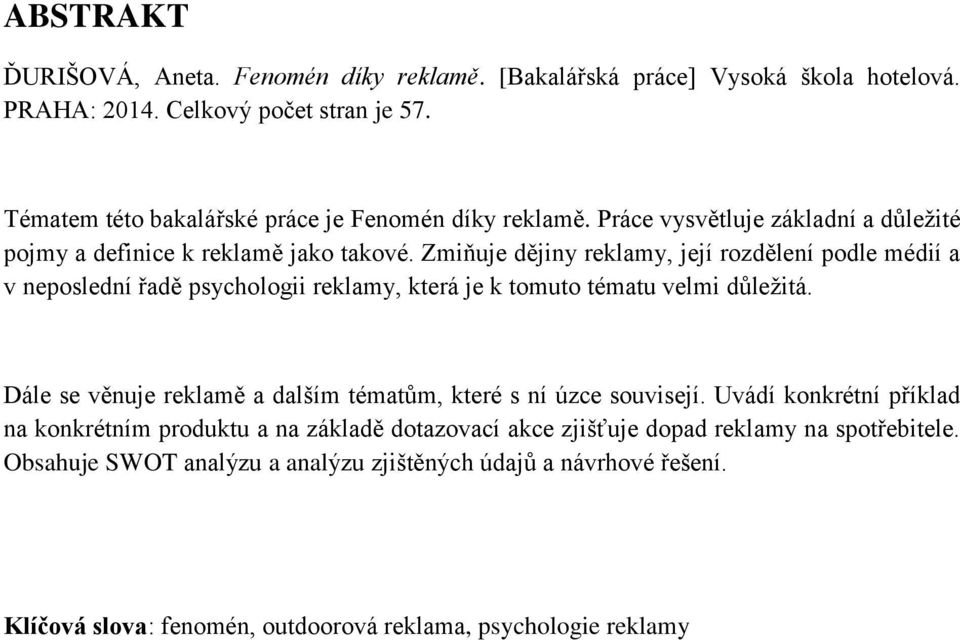 Zmiňuje dějiny reklamy, její rozdělení podle médií a v neposlední řadě psychologii reklamy, která je k tomuto tématu velmi důležitá.