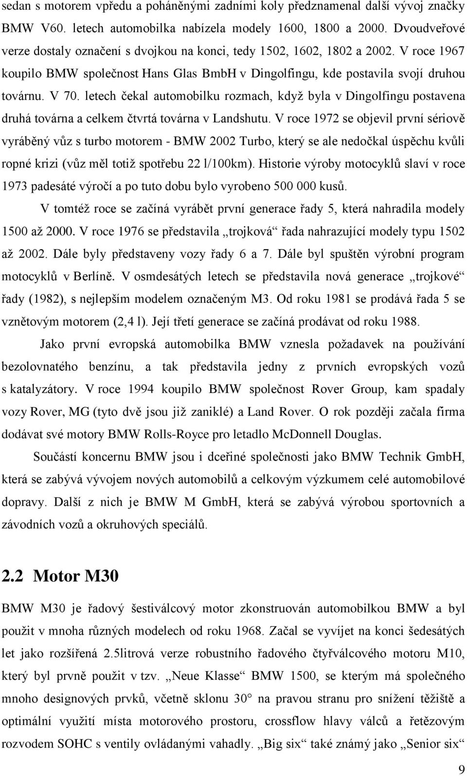 letech čekal automobilku rozmach, když byla v Dingolfingu postavena druhá továrna a celkem čtvrtá továrna v Landshutu.