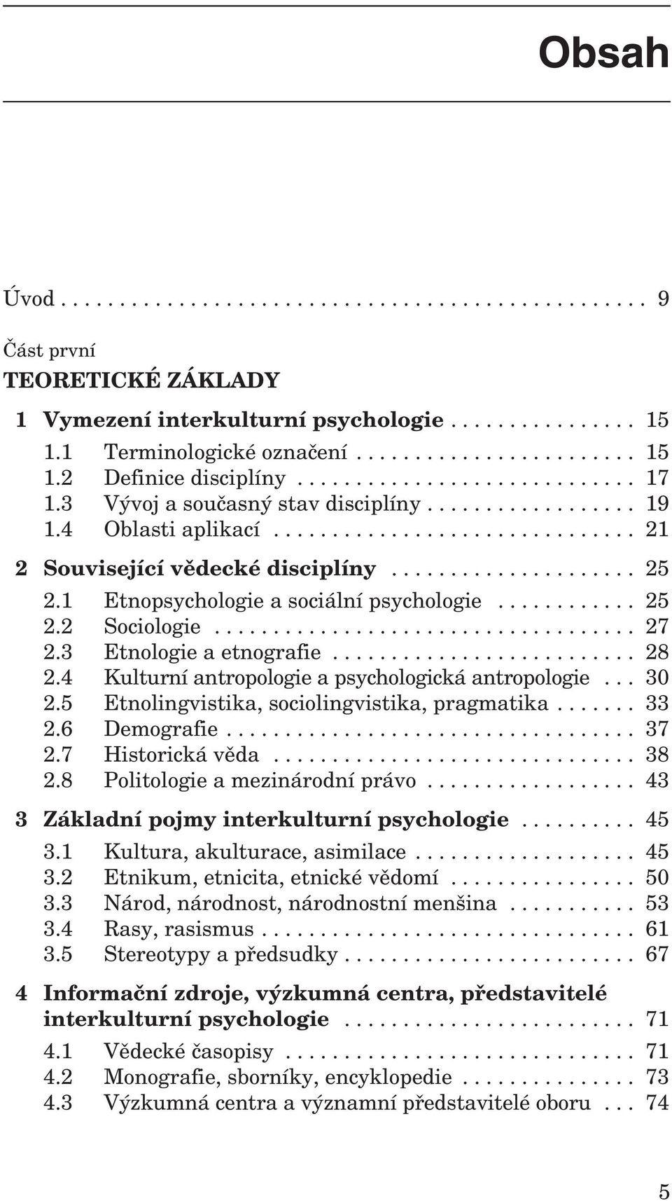 1 Etnopsychologie a sociální psychologie............ 25 2.2 Sociologie.................................... 27 2.3 Etnologie a etnografie.......................... 28 2.