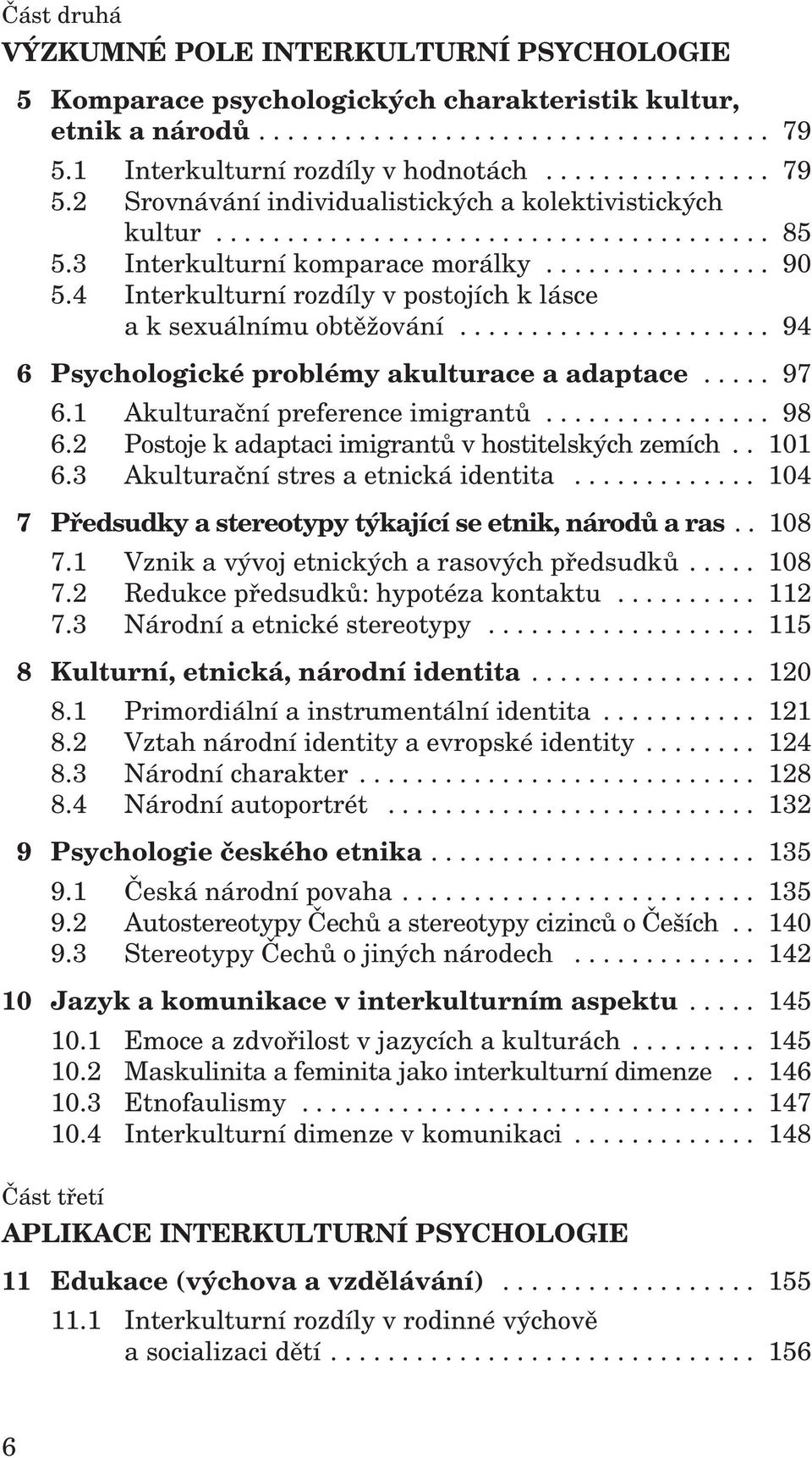 ............... 90 5.4 Interkulturní rozdíly v postojích k lásce a k sexuálnímu obtěžování...................... 94 6 Psychologické problémy akulturace a adaptace..... 97 6.