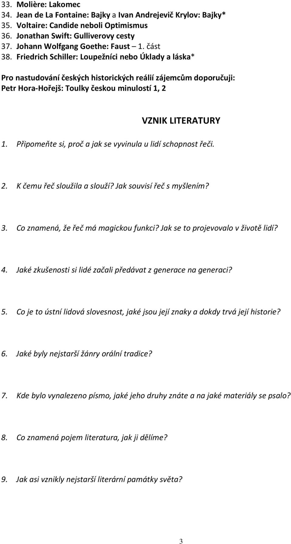 Připomeňte si, proč a jak se vyvinula u lidí schopnost řeči. 2. K čemu řeč sloužila a slouží? Jak souvisí řeč s myšlením? 3. Co znamená, že řeč má magickou funkci? Jak se to projevovalo v životě lidí?