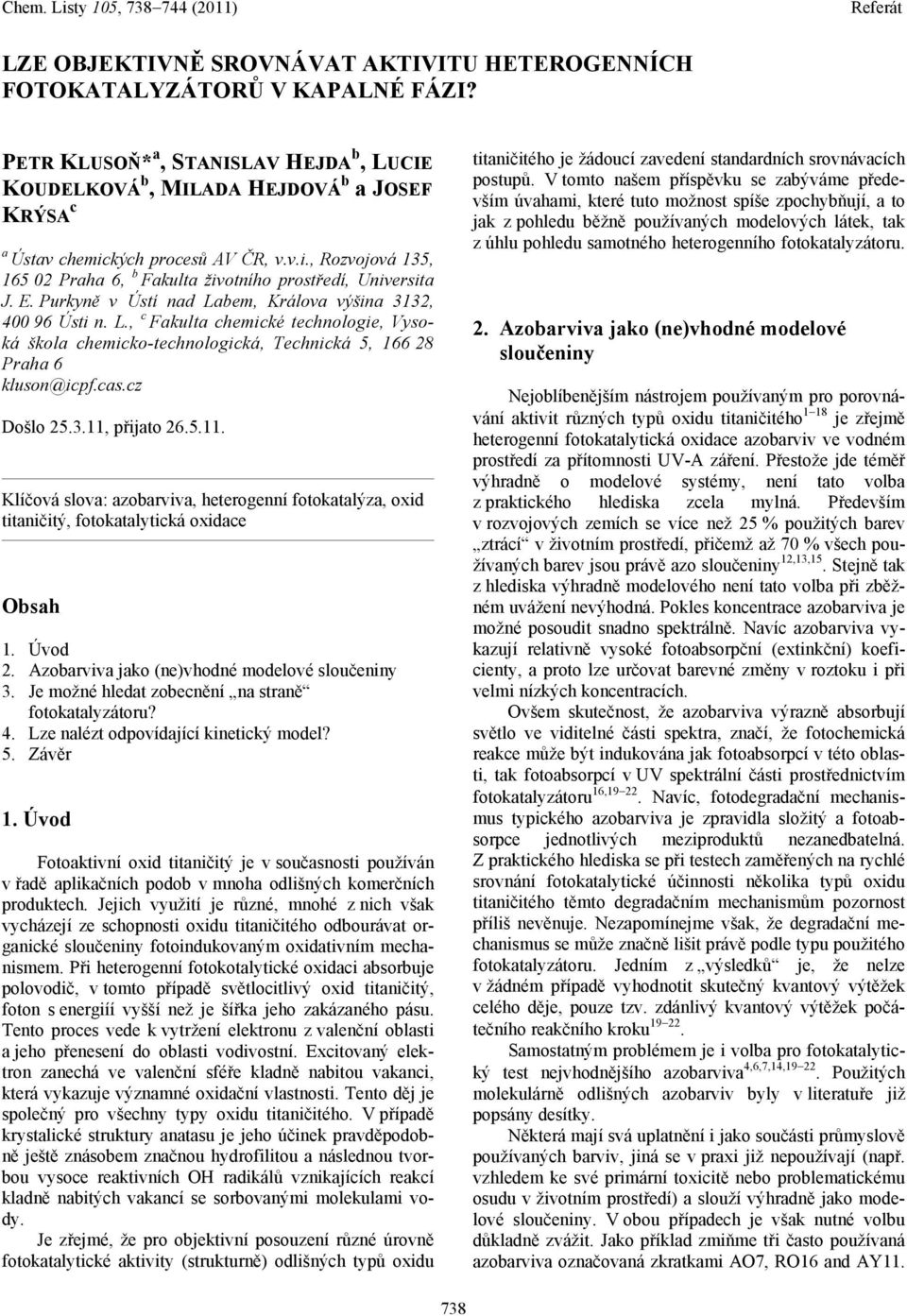 bem, Králova výšina 3132, 400 96 Ústi n. L., c Fakulta chemické technologie, Vysoká škola chemicko-technologická, Technická 5, 166 28 Praha 6 kluson@icpf.cas.cz Došlo 25.3.11,