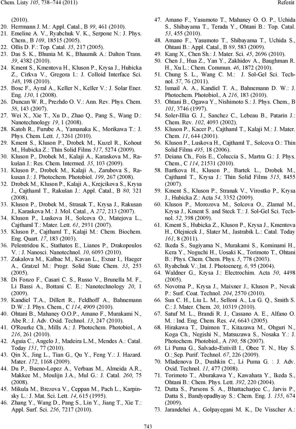 , Keller V.: J. olar Ener. Eng. 130, 1 (2008). 26. Duncan W. R., Prezhdo. V.: Ann. Rev. Phys. Chem. 58, 143 (2007). 27. Wei X., Xie T., Xu D., Zhao Q., Pang., Wang D.: anotechnology 19, 1 (2008). 28.