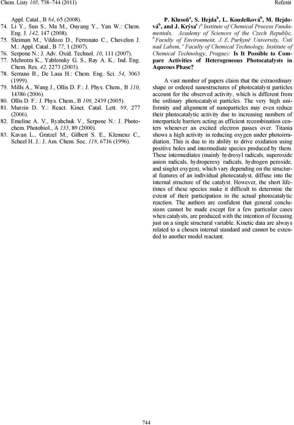 , Wang J., llis D. F.: J. Phys. Chem., B 110, 14386 (2006). 80. llis D. F.: J. Phys. Chem., B 109, 2439 (2005). 81. Murzin D. Y.: React. Kinet. Catal. Lett. 89, 277 (2006). 82. Emeline A. V.