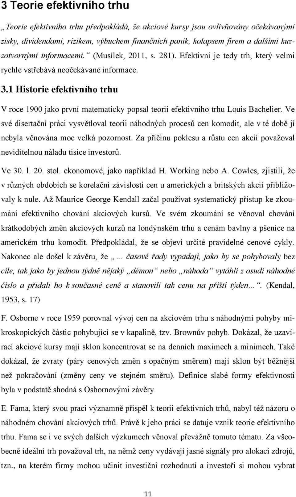 1 Historie efektivního trhu V roce 1900 jako první matematicky popsal teorii efektivního trhu Louis Bachelier.