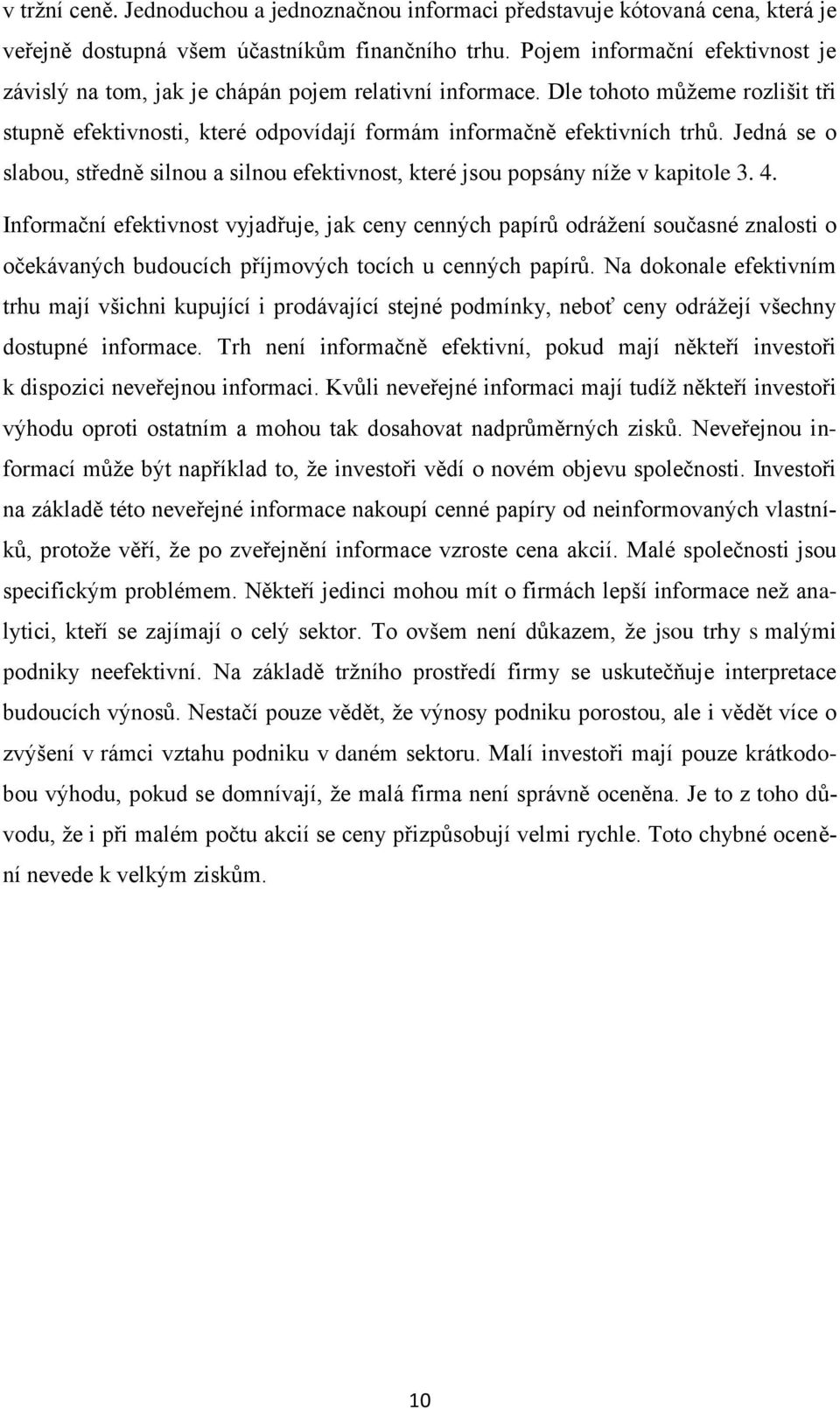 Jedná se o slabou, středně silnou a silnou efektivnost, které jsou popsány níže v kapitole 3. 4.