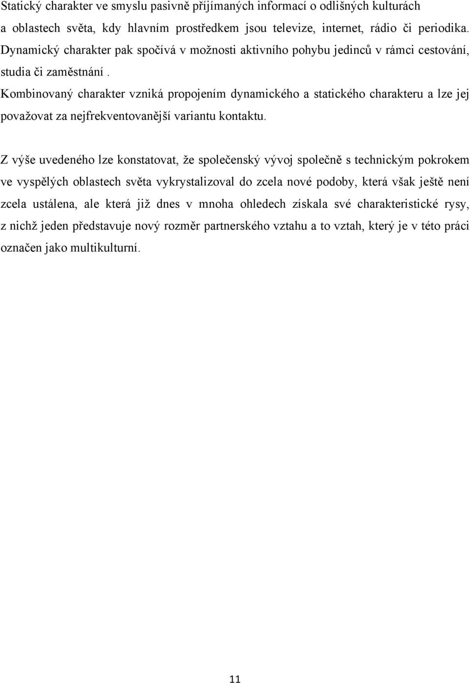 charakter vzniká propojením dynamického a statického charakteru a lze jej pova&ovat za nejfrekventovan"j$í variantu kontaktu. Z v!$e uvedeného lze konstatovat, &e spole%ensk! v!voj spole%n" s technick!