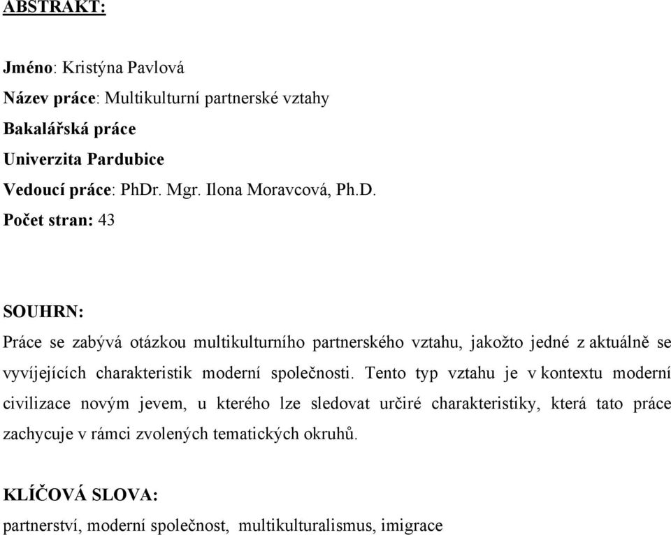 vá otázkou multikulturního partnerského vztahu, jako"to jedné z aktuáln se vyvíjejících charakteristik moderní spole$nosti.