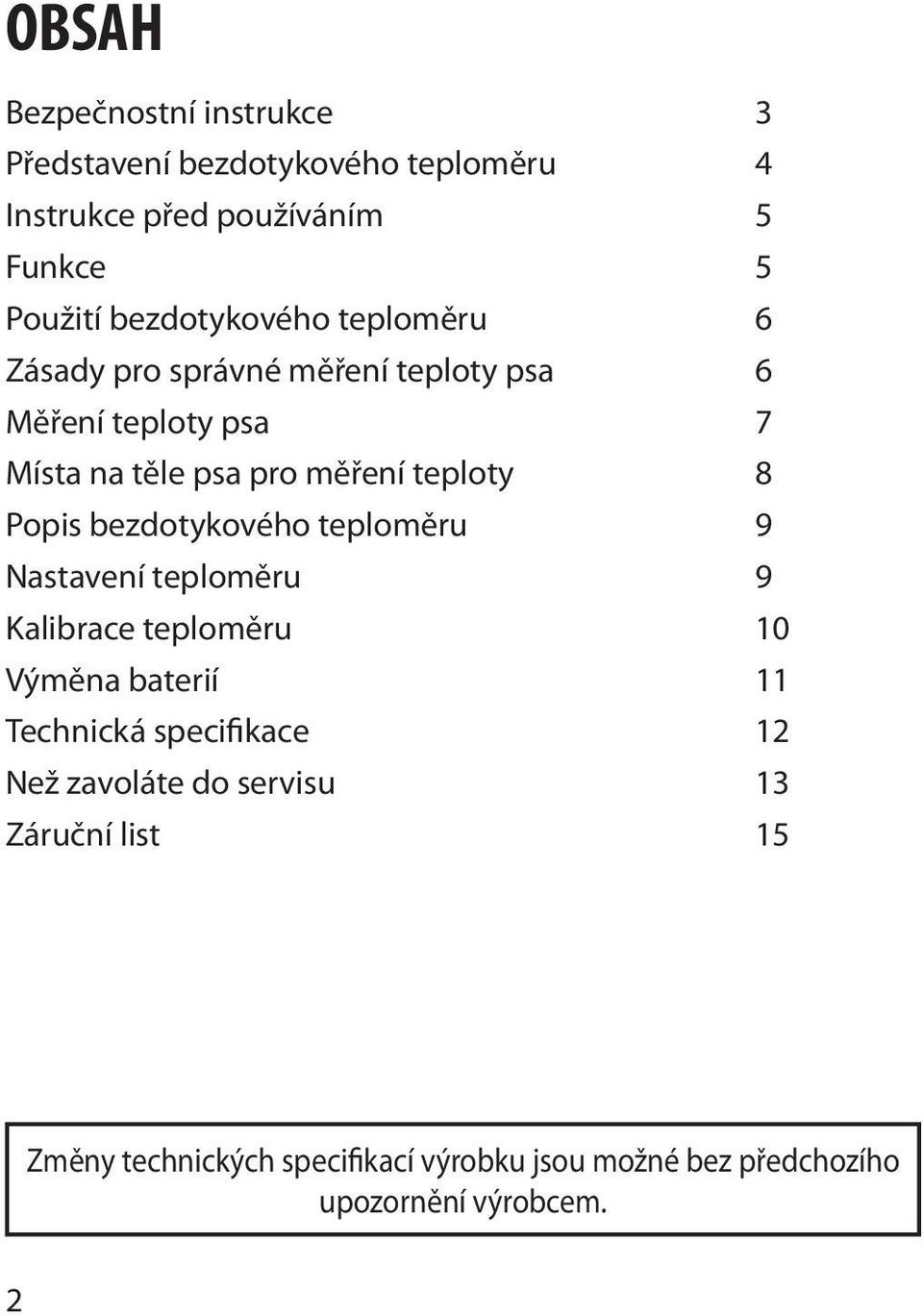 teploty 8 Popis bezdotykového teploměru 9 Nastavení teploměru 9 Kalibrace teploměru 10 Výměna baterií 11 Technická