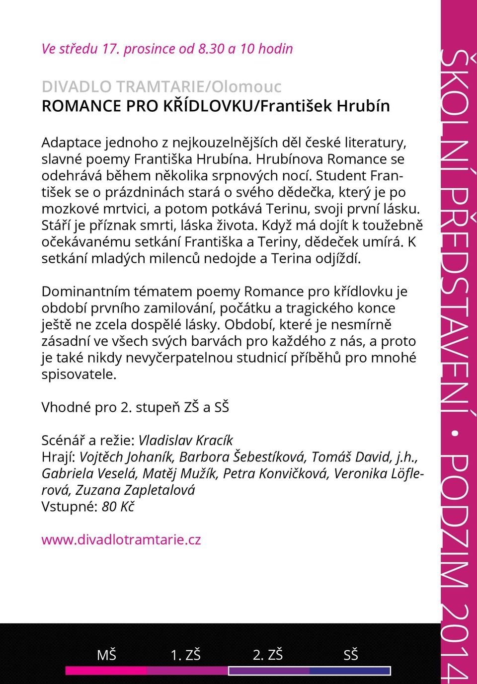 Stáří je příznak smrti, láska života. Když má dojít k toužebně očekávanému setkání Františka a Teriny, dědeček umírá. K setkání mladých milenců nedojde a Terina odjíždí.