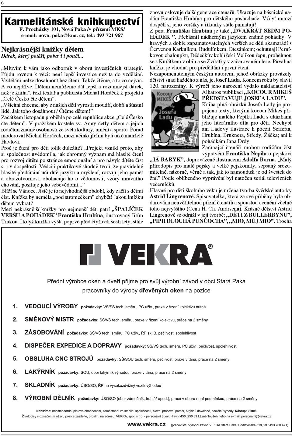 A co nejdříve. Dětem nemůžeme dát lepší a rozumnější dárek, než je kniha, řekl textař a publicista Michal Horáček k projektu Celé Česko čte dětem.