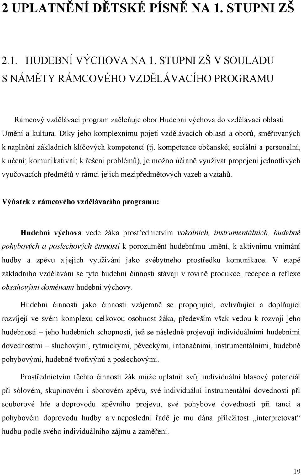 Díky jeho komplexnímu pojetí vzdělávacích oblastí a oborŧ, směřovaných k naplnění základních klíčových kompetencí (tj.