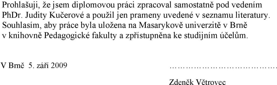 Souhlasím, aby práce byla uloţena na Masarykově univerzitě v Brně v knihovně