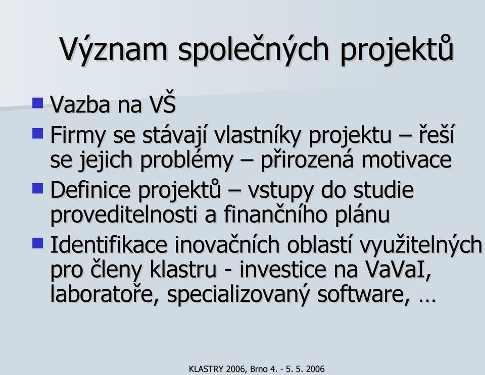 proveditelnosti a finančního plánu Identifikace inovačních oblastí