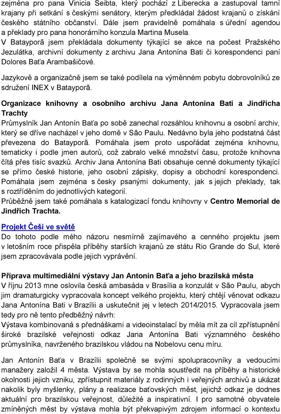 V Batayporã jsem překládala dokumenty týkající se akce na počest Pražského Jezulátka, archivní dokumenty z archivu Jana Antonína Bati či korespondenci paní Dolores Baťa Arambašičové.