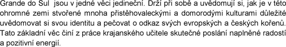 přistěhovaleckými a domorodými kulturami důležité uvědomovat si svou identitu a pečovat